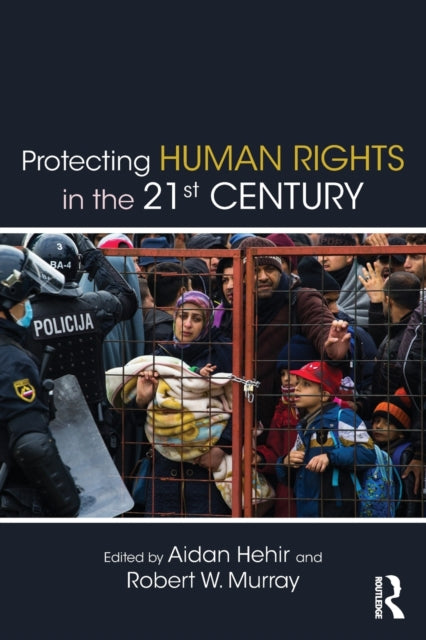 Book cover of: Protecting Human Rights in the 21st Century. By: Aidan Hehir