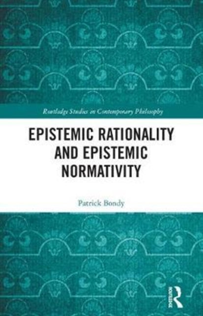 Book cover of: Epistemic Rationality and Epistemic Normativity. By: Patrick Bondy