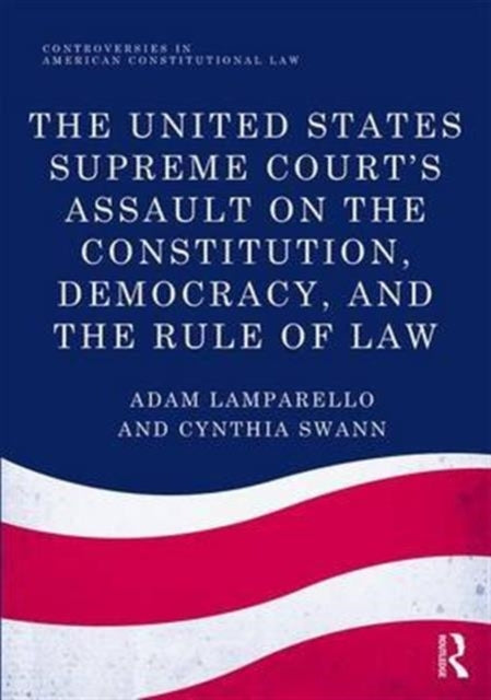 Book cover of: United States Supreme Court's Assault on the Constitution, Democracy, and the Rule of Law. By: Adam Lamparello