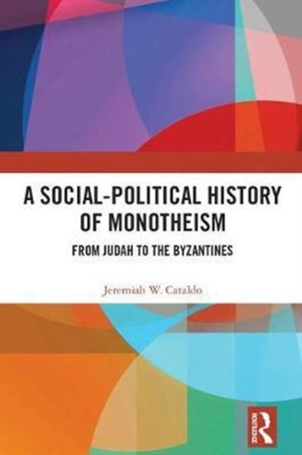 Book cover of: Social-Political History of Monotheism. By: Jeremiah Cataldo