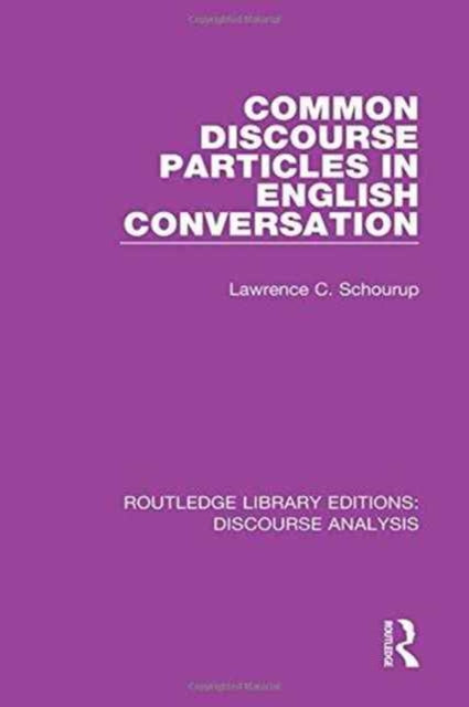 Book cover of: Common Discourse Particles in English Conversation. By: Lawrence C. Schourup