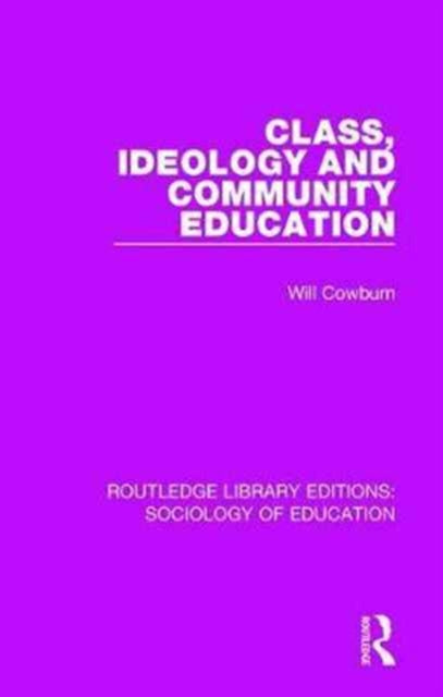 Book cover of: Class, Ideology and Community Education. By: Will Cowburn