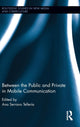 Book cover of: Between the Public and Private in Mobile Communication. By: Ana Serrano Tellería