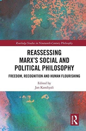 Reassessing Marx’s Social and Political Philosophy