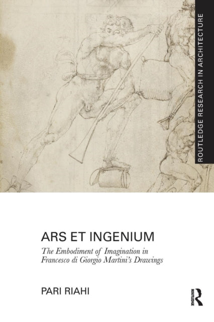 Ars et Ingenium: The Embodiment of Imagination in Francesco di Giorgio Martini's Drawings
