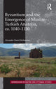 Book cover of: Byzantium and the Emergence of Muslim-Turkish Anatolia, ca. 1040-1130. By: Alexander Beihammer