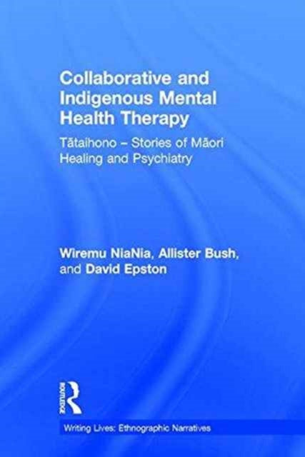 Book cover of: Collaborative and Indigenous Mental Health Therapy. By: Wiremu NiaNia