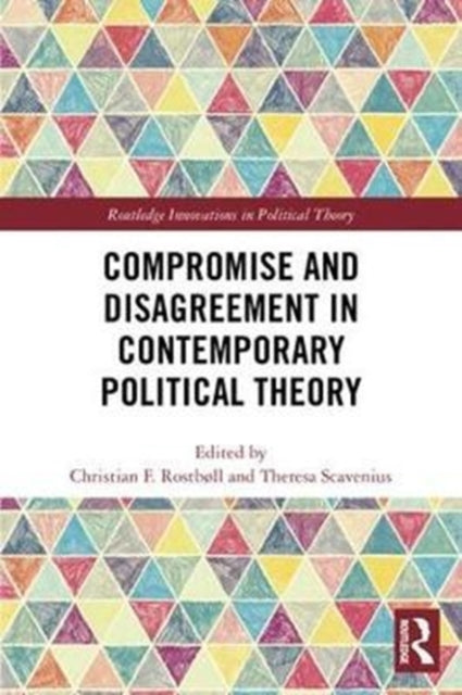 Book cover of: Compromise and Disagreement in Contemporary Political Theory. By: Christian Rostboll