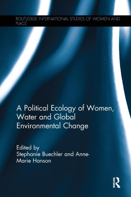 Book cover of: Political Ecology of Women, Water and Global Environmental Change. By: Stephanie Buechler