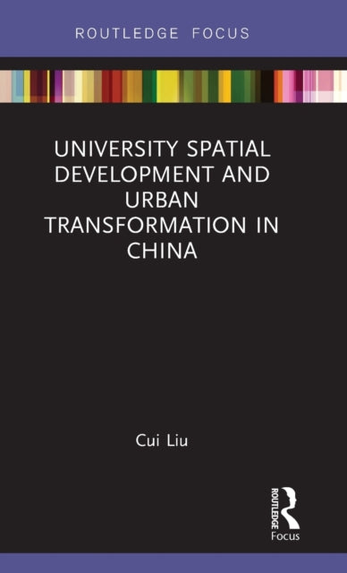 Book cover of: University Spatial Development and Urban Transformation in China. By: Cui Liu