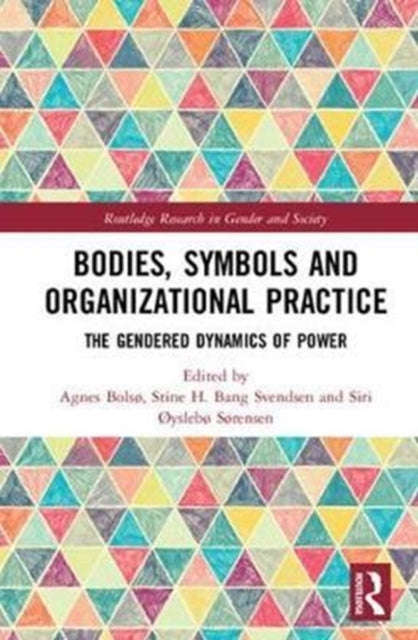 Book cover of: Bodies, Symbols and Organizational Practice. By: Agnes Bolsø