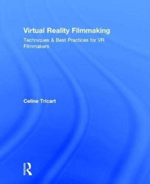 Book cover of: Virtual Reality Filmmaking. By: Celine Tricart