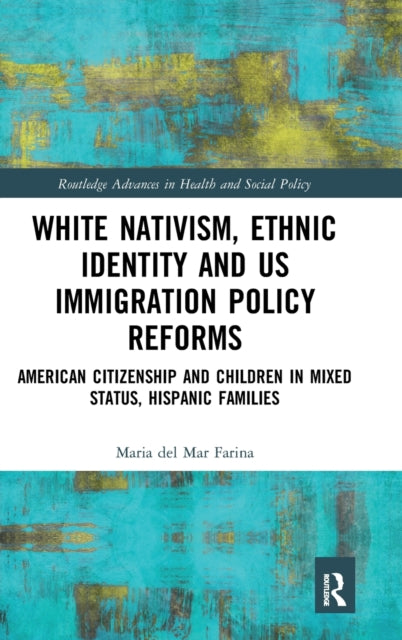 Book cover of: White Nativism, Ethnic Identity and US Immigration Policy Reforms. By: Maria del Mar Farina