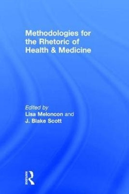 Book cover of: Methodologies for the Rhetoric of Health & Medicine. By: Lisa Meloncon