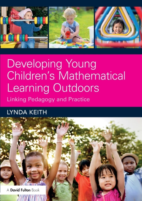 Book cover of: Developing Young Children’s Mathematical Learning Outdoors. By: Lynda Keith