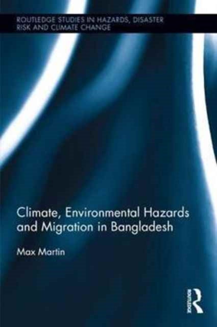 Book cover of: Climate, Environmental Hazards and Migration in Bangladesh. By: Max Martin