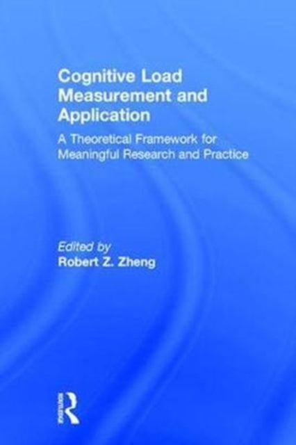 Book cover of: Cognitive Load Measurement and Application. By: Robert Z. Zheng