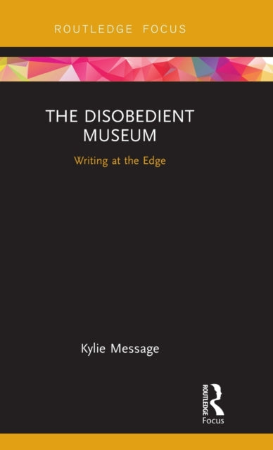Book cover of: Disobedient Museum. By: Kylie Message