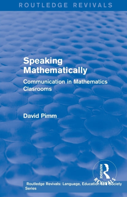 Book cover of: Routledge Revivals: Speaking Mathematically (1987). By: David Pimm