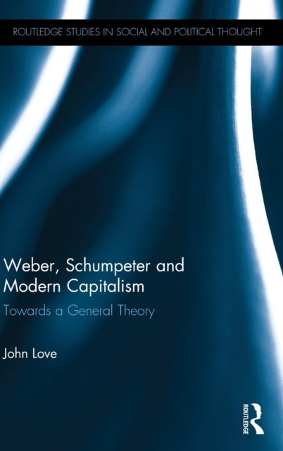 Book cover of: Weber, Schumpeter and Modern Capitalism. By: Love, John