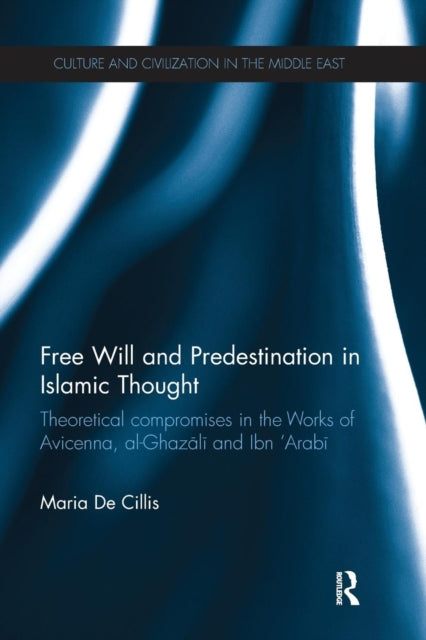 Book cover of: Free Will and Predestination in Islamic Thought. By: Maria De Cillis