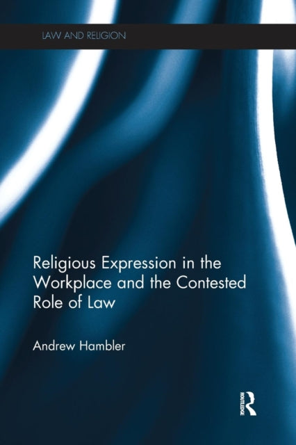 Book cover of: Religious Expression in the Workplace and the Contested Role of Law. By: Andrew Hambler