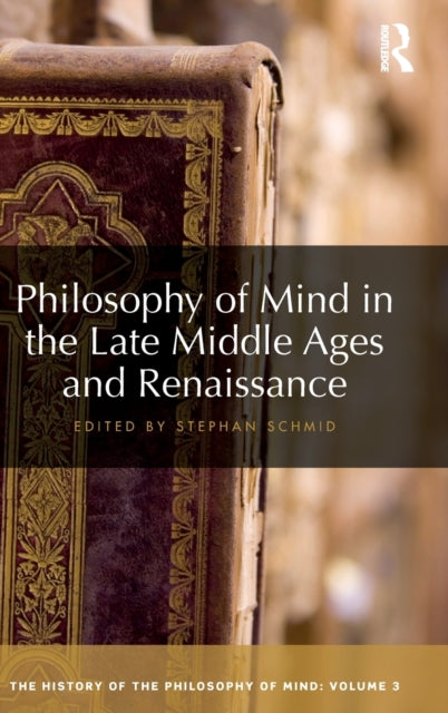 Book cover of: Philosophy of Mind in the Late Middle Ages and Renaissance. By: Stephan Schmid