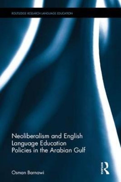 Book cover of: Neoliberalism and English Language Education Policies in the Arabian Gulf. By: Osman Z. Barnawi