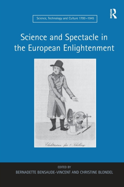 Book cover of: Science and Spectacle in the European Enlightenment. By: Bernadette Bensaude-Vincent