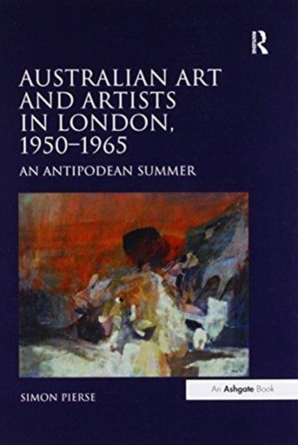 Book cover of: Australian Art and Artists in London, 1950-1965. By: Simon Pierse