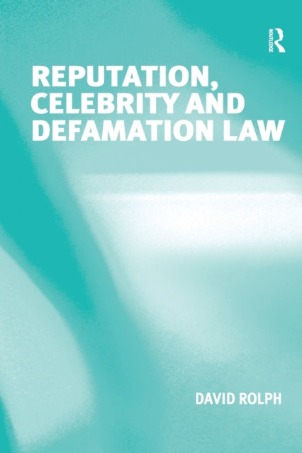Book cover of: Reputation, Celebrity and Defamation Law. By: David Rolph
