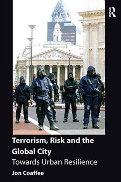 Book cover of: Terrorism, Risk and the Global City. By: Jon Coaffee
