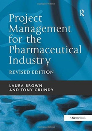 Project Management for the Pharmaceutical Industry
