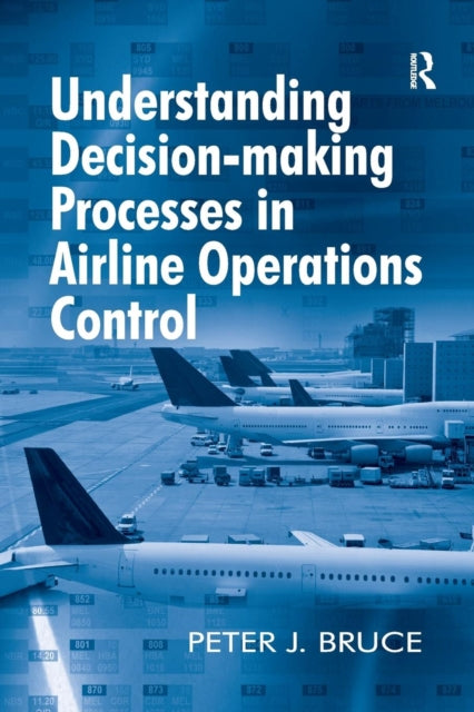Book cover of: Understanding Decision-making Processes in Airline Operations Control. By: Peter J. Bruce