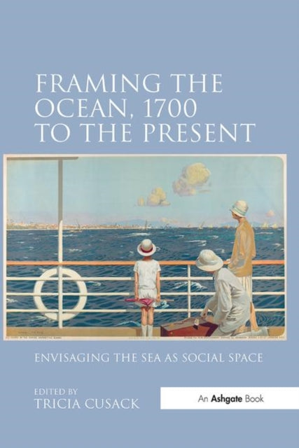 Book cover of: Framing the Ocean, 1700 to the Present. By: Tricia Cusack