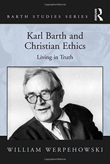 Book cover of: Karl Barth and Christian Ethics. By: William Werpehowski