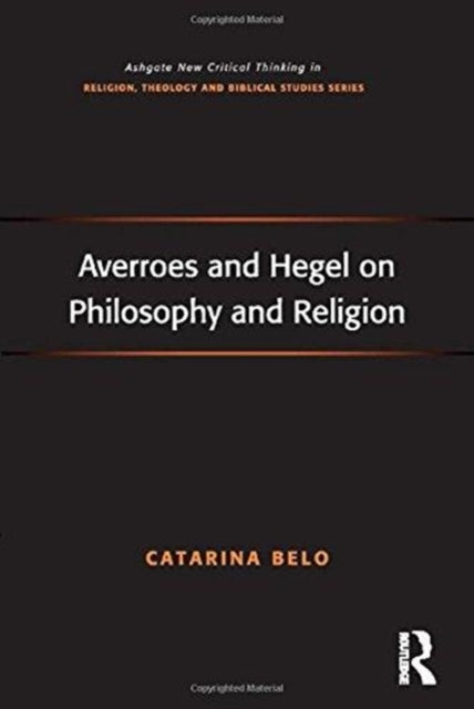 Book cover of: Averroes and Hegel on Philosophy and Religion. By: Catarina Belo