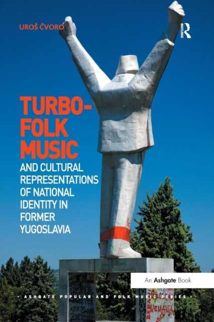 Book cover of: Turbo-folk Music and Cultural Representations of National Identity in Former Yugoslavia. By: Uros ?voro