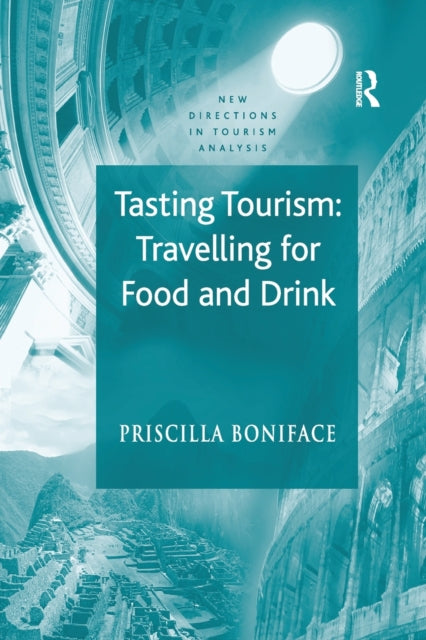 Book cover of: Tasting Tourism: Travelling for Food and Drink. By: Priscilla Boniface