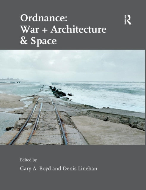 Book cover of: Ordnance: War + Architecture & Space. By: Denis Linehan