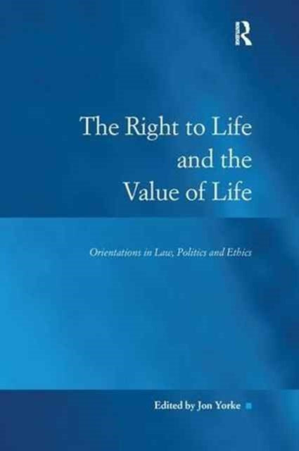 Book cover of: Right to Life and the Value of Life. By: Jon Yorke