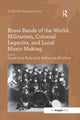 Book cover of: Brass Bands of the World: Militarism, Colonial Legacies, and Local Music Making. By: Katherine Brucher