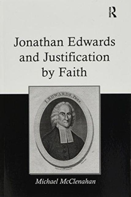 Book cover of: Jonathan Edwards and Justification by Faith. By: Michael McClenahan