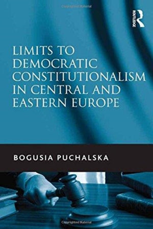 Limits to Democratic Constitutionalism in Central and Eastern Europe