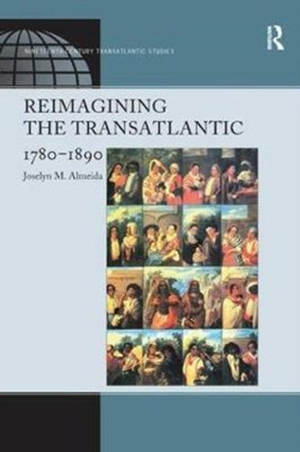 Book cover of: Reimagining the Transatlantic, 1780-1890. By: Joselyn M. Almeida