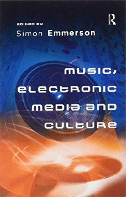 Book cover of: Music, Electronic Media and Culture. By: Simon Emmerson