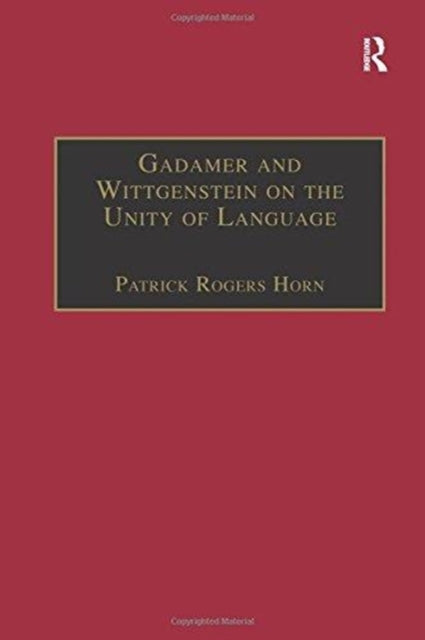 Book cover of: Gadamer and Wittgenstein on the Unity of Language. By: Patrick Rogers Horn