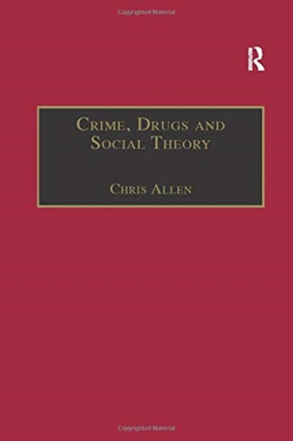 Book cover of: Crime, Drugs and Social Theory. By: Chris Allen