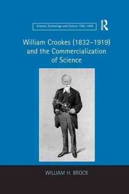 Book cover of: William Crookes (1832–1919) and the Commercialization of Science. By: William H. Brock