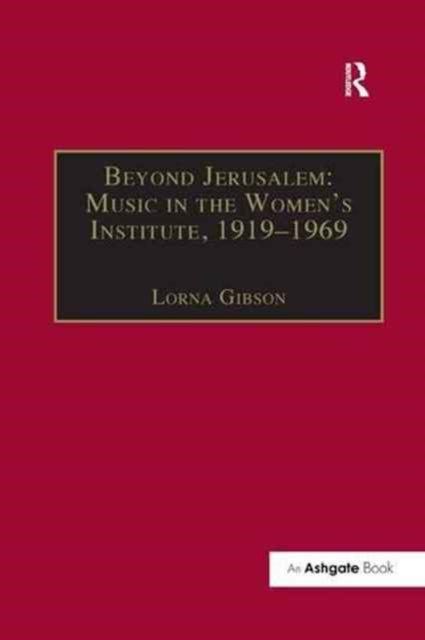 Book cover of: Beyond Jerusalem: Music in the Women's Institute, 1919–1969. By: Lorna Gibson